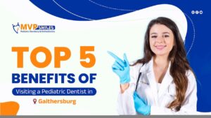 Top 5 Benefits of Visiting a Pediatric Dentist in Gaithersburg