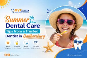 Summer Dental Care Tips from a Trusted Dentist in Gaithersburg